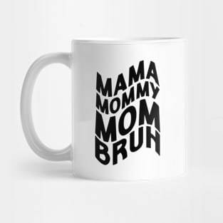 Mama Mommy Mom Bruh - Mother's Day Funny Gift Mug